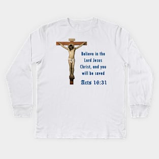 Believe in the Lord Jesus Christ, and you will be saved Kids Long Sleeve T-Shirt